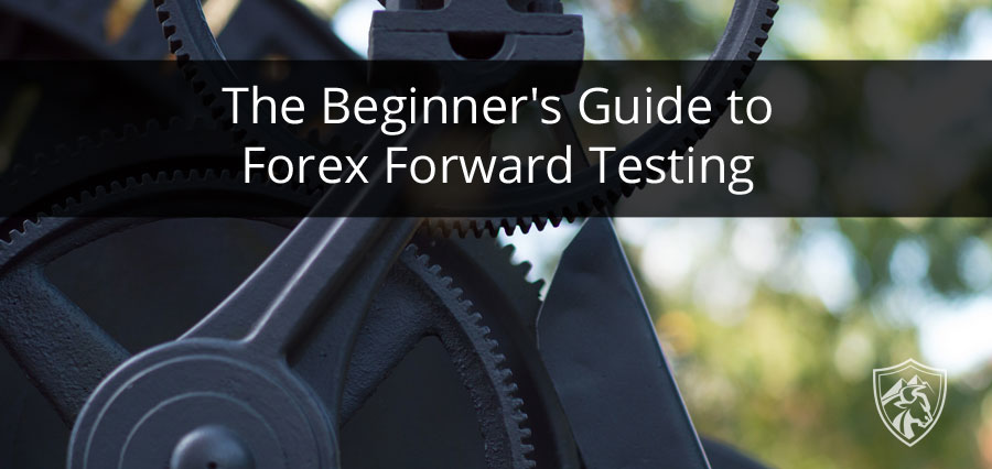 The Beginner's Guide to Forex Forward Testing